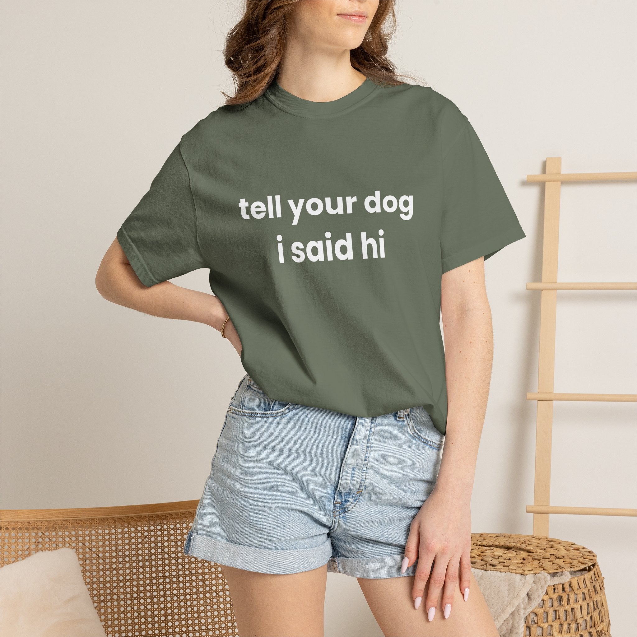 Tell Your Dog I Said Hi Comfort Colors T-shirt in Moss