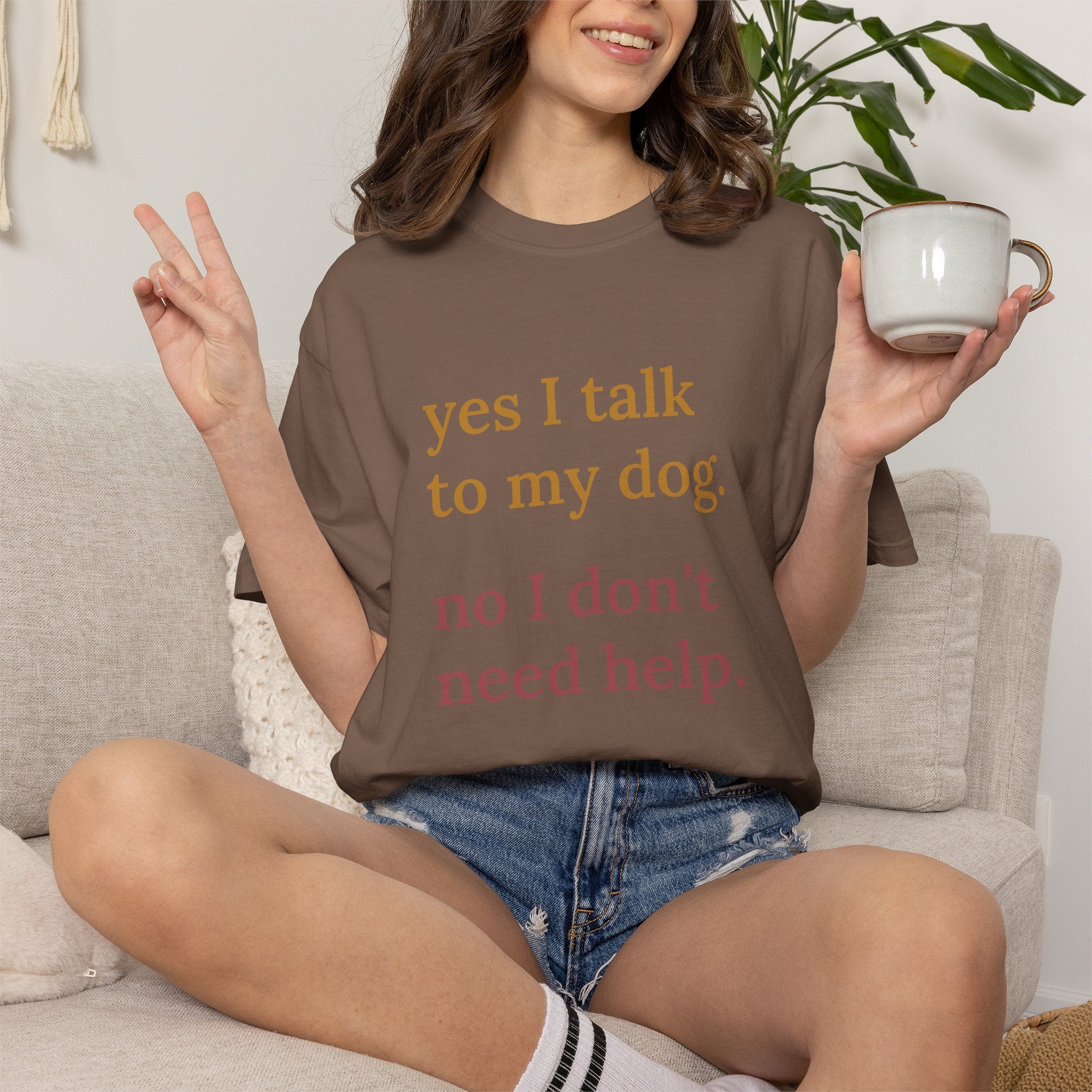 Yes I Talk to My Dog, No I Don't Need Help Comfort Colors T-shirt in Espresso