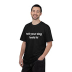 Tell Your Dog I Said Hi Tee