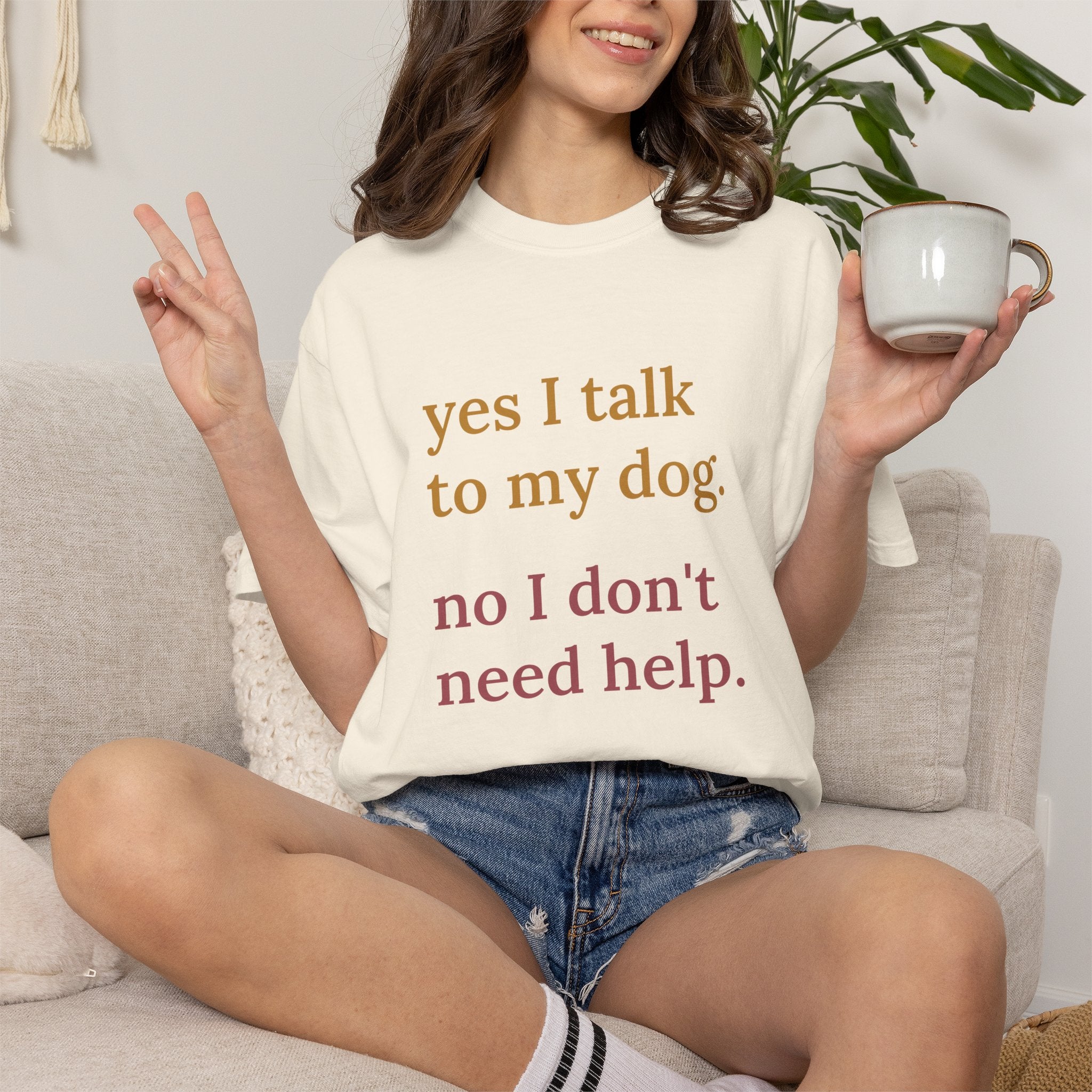 Yes I Talk to My Dog, No I Don't Need Help Comfort Colors T-shirt in Ivory