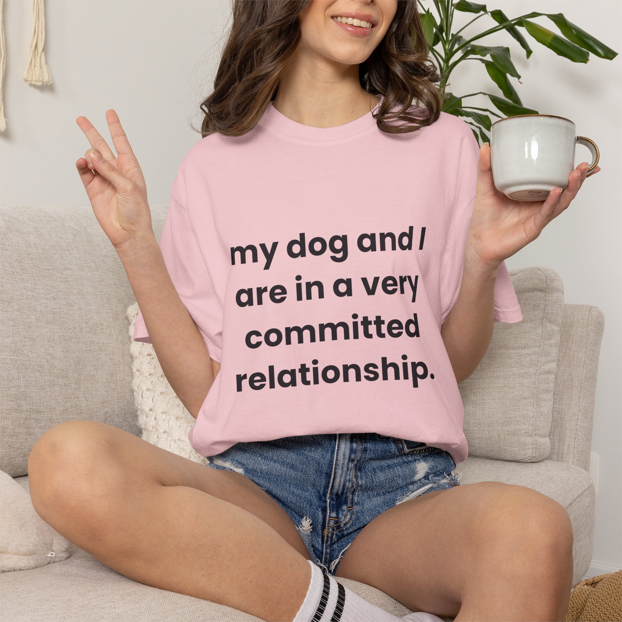 My Dog and I Are in a Very Committed Relationship Comfort Colors T-shirt in Blossom