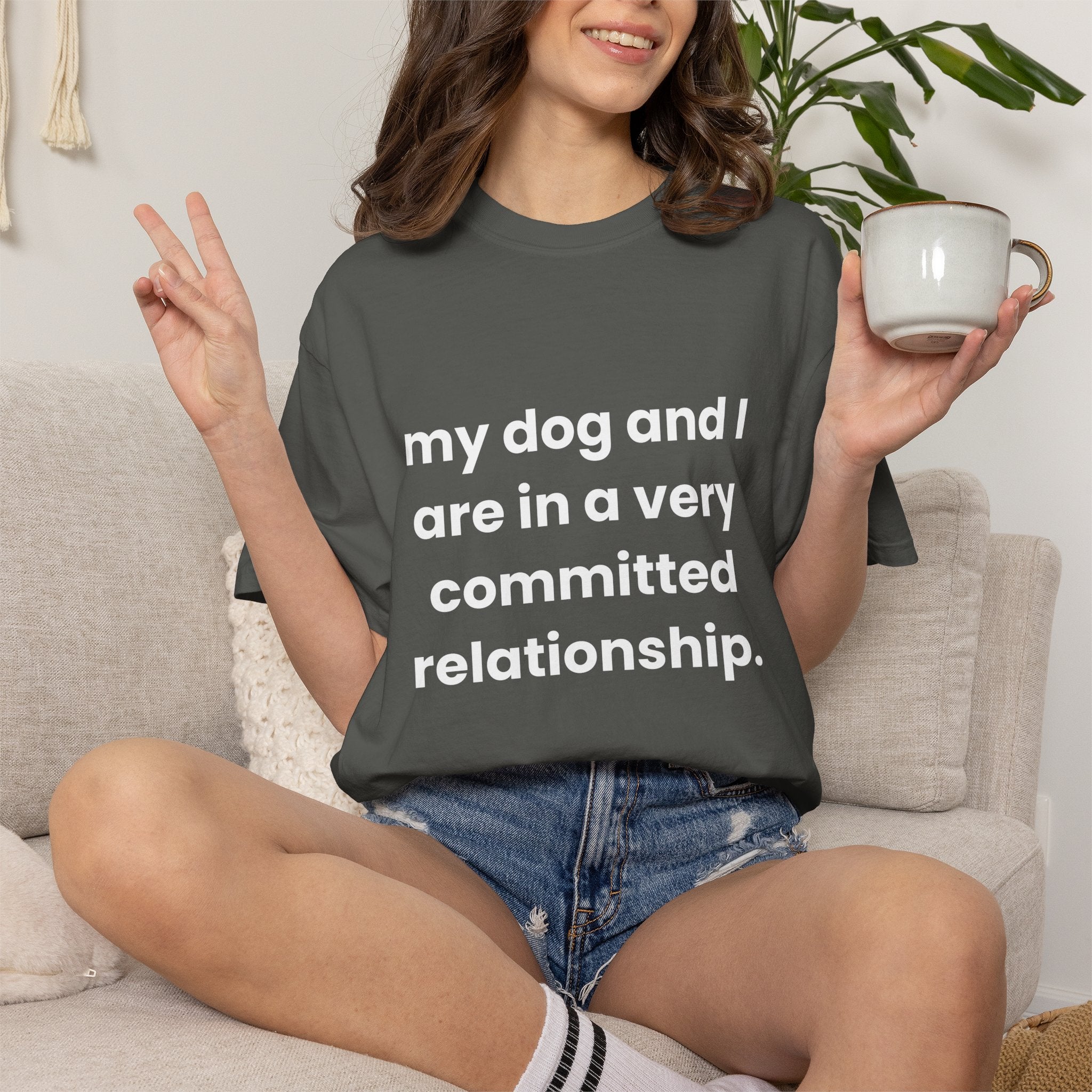 My Dog and I Are in a Very Committed Relationship Comfort Colors T-shirt in Pepper