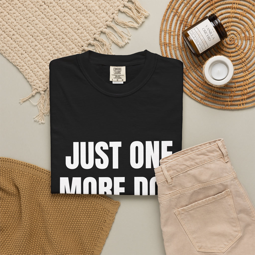 Just One More Dog Tee