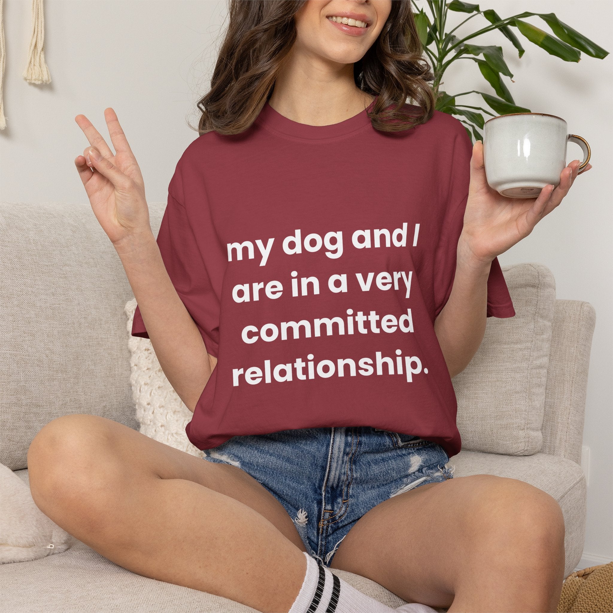 My Dog and I Are in a Very Committed Relationship Comfort Colors T-shirt in Chili
