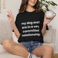 My Dog and I Are in a Very Committed Relationship Comfort Colors T-shirt in Black