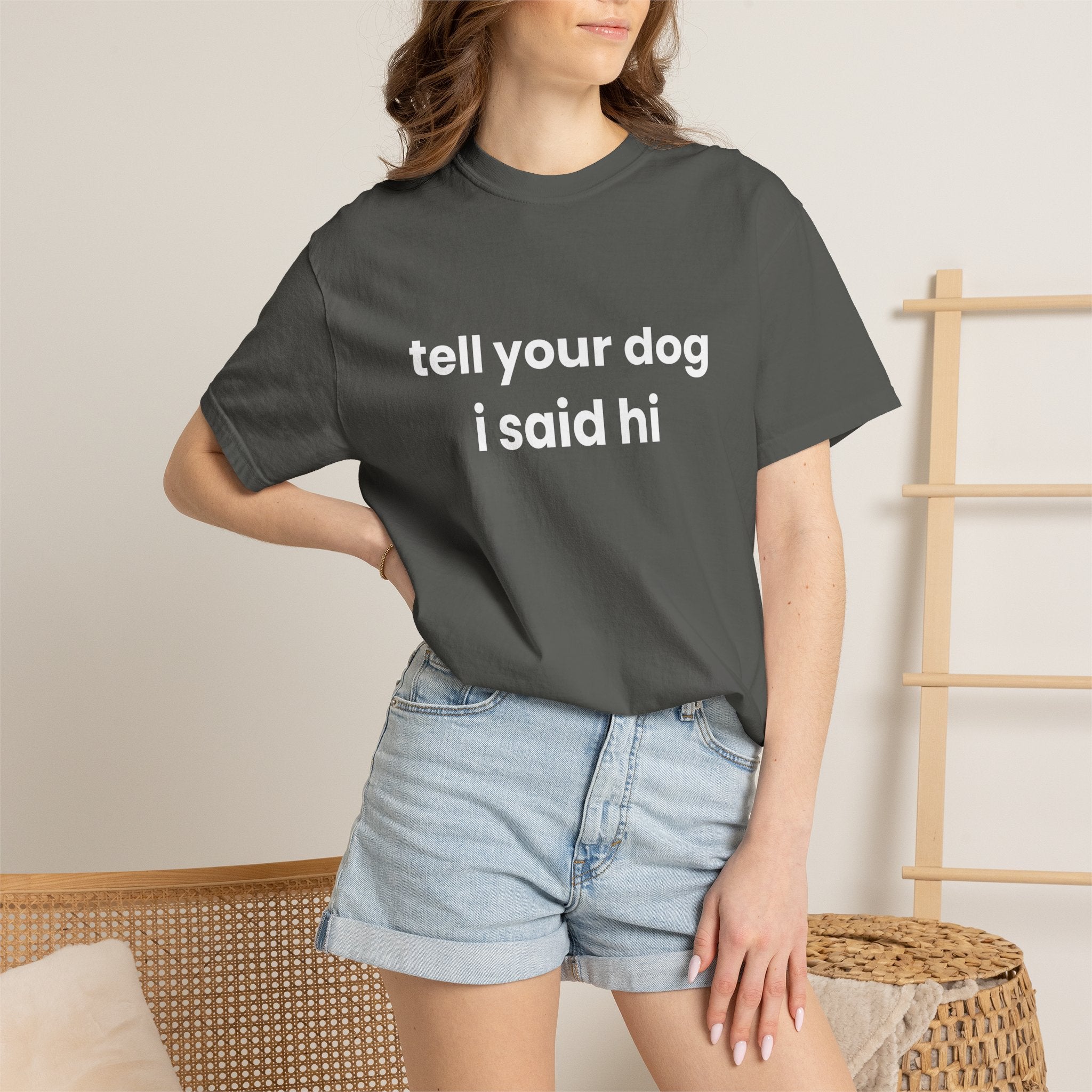Tell Your Dog I Said Hi Comfort Colors T-shirt in Pepper
