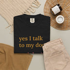 Yes I Talk to My Dog, No I Don't Need Help Tee