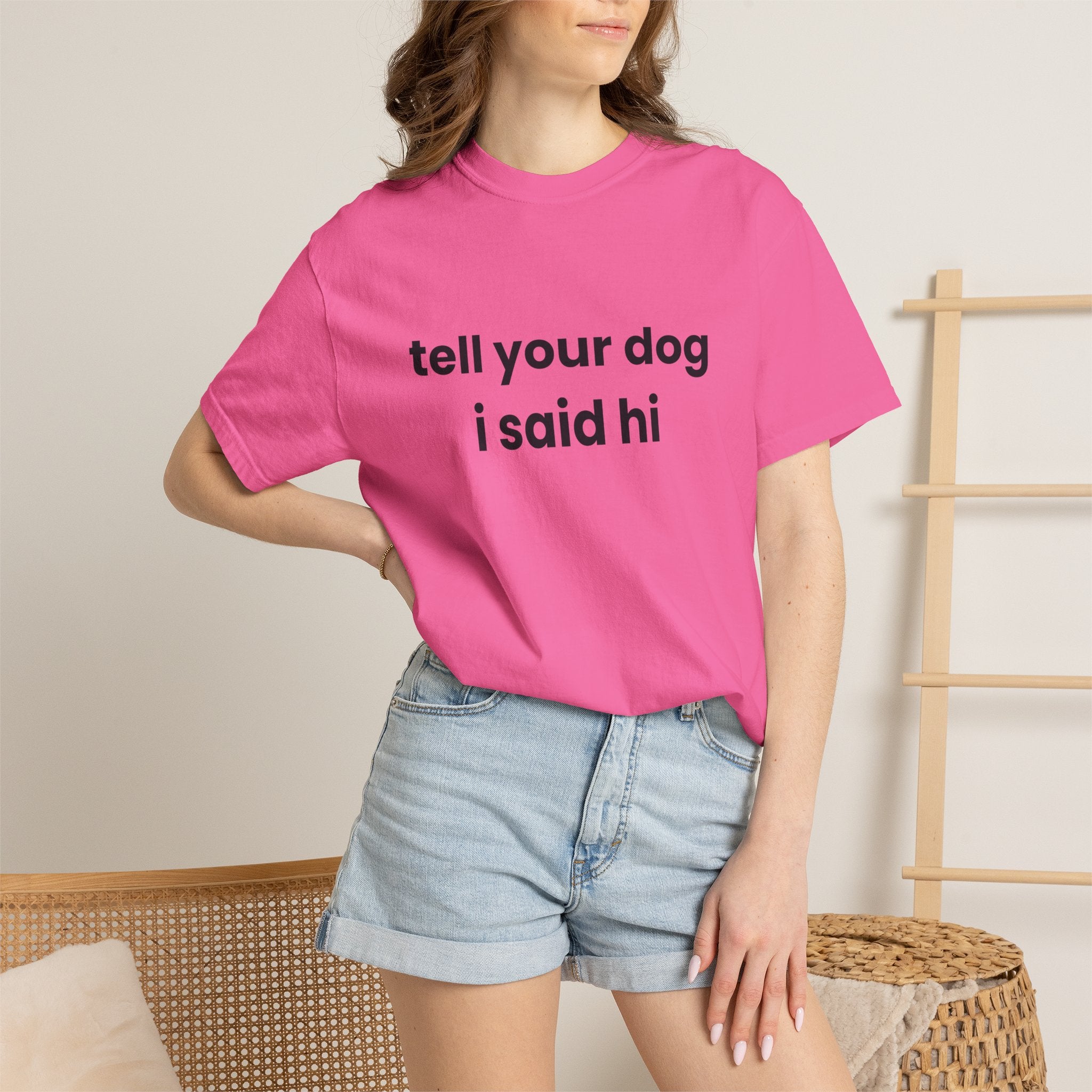 Tell Your Dog I Said Hi Comfort Colors T-shirt in Neon Pink